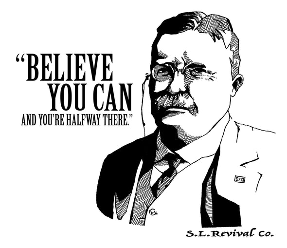 Teddy Roosevelt Believe You Can T-Shirt, Assorted